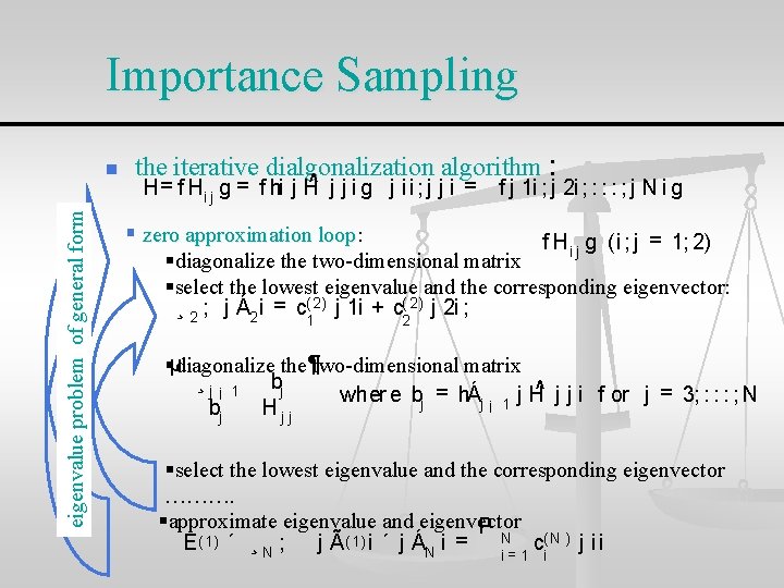 Importance Sampling eigenvalue problem of general form n the iterative dialgonalization algorithm : H=