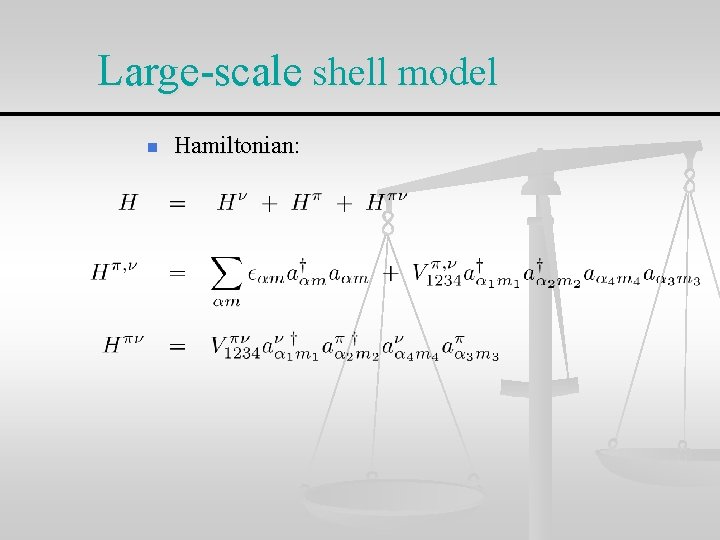 Large-scale shell model n Hamiltonian: 