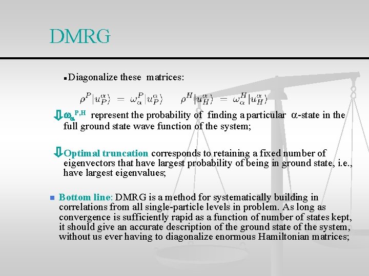 DMRG n Diagonalize these matrices: P, H represent the probability of finding a particular