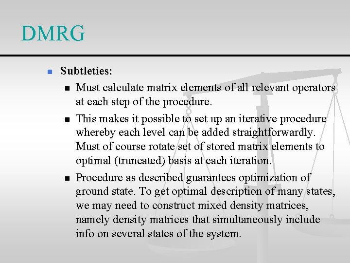 DMRG n Subtleties: n Must calculate matrix elements of all relevant operators at each
