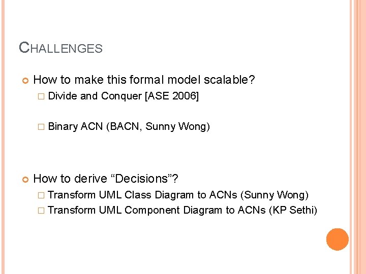 CHALLENGES How to make this formal model scalable? � Divide and Conquer [ASE 2006]