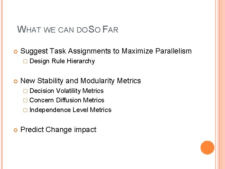 WHAT WE CAN DO SO FAR Suggest Task Assignments to Maximize Parallelism � Design WHAT WE CAN DO SO FAR Suggest Task Assignments to Maximize Parallelism � Design