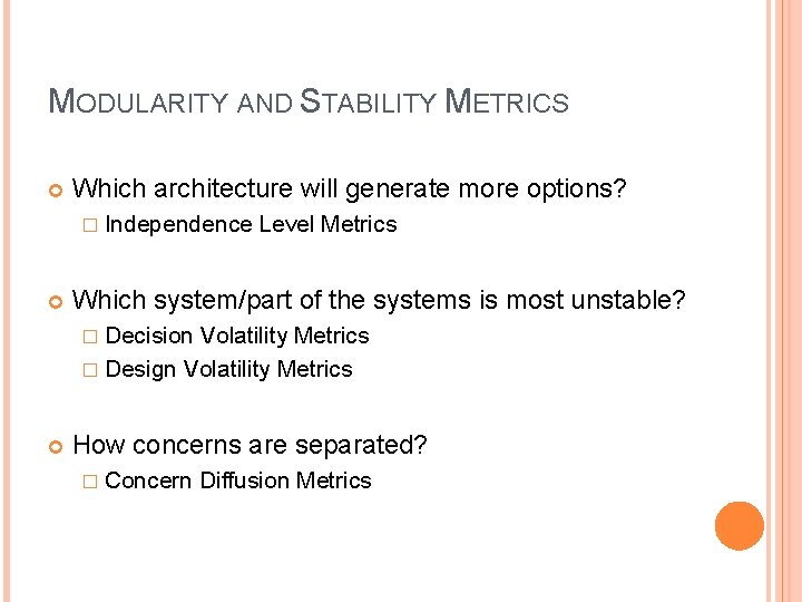 MODULARITY AND STABILITY METRICS Which architecture will generate more options? � Independence Level Metrics MODULARITY AND STABILITY METRICS Which architecture will generate more options? � Independence Level Metrics