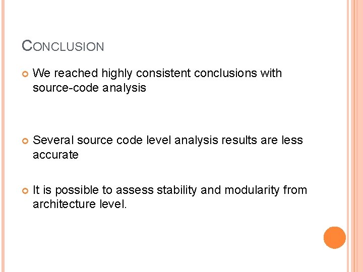 CONCLUSION We reached highly consistent conclusions with source-code analysis Several source code level analysis CONCLUSION We reached highly consistent conclusions with source-code analysis Several source code level analysis