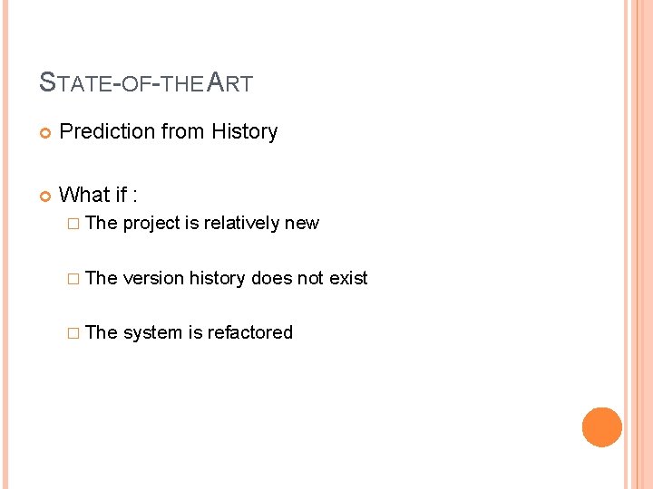 STATE-OF-THE ART Prediction from History What if : � The project is relatively new STATE-OF-THE ART Prediction from History What if : � The project is relatively new