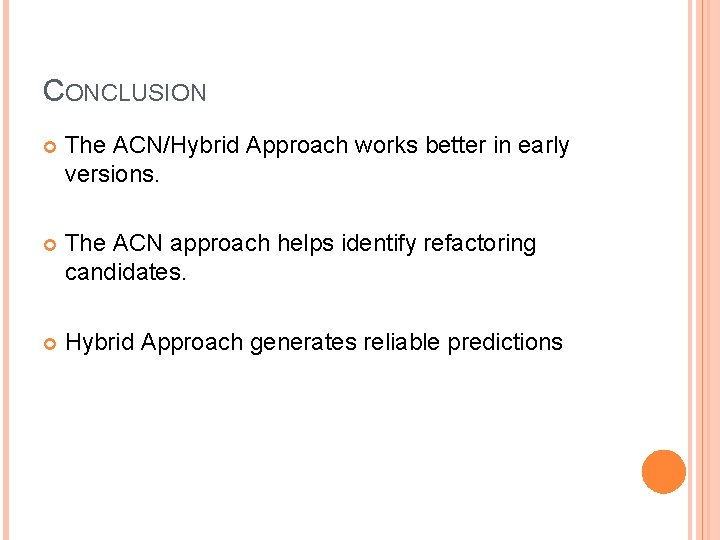 CONCLUSION The ACN/Hybrid Approach works better in early versions. The ACN approach helps identify CONCLUSION The ACN/Hybrid Approach works better in early versions. The ACN approach helps identify