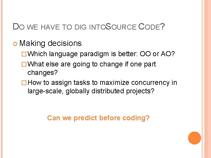 DO WE HAVE TO DIG INTOSOURCE CODE? Making decisions � Which language paradigm is DO WE HAVE TO DIG INTOSOURCE CODE? Making decisions � Which language paradigm is