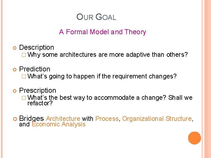 OUR GOAL A Formal Model and Theory Description � Why some architectures are more OUR GOAL A Formal Model and Theory Description � Why some architectures are more