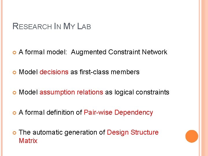 RESEARCH IN MY LAB A formal model: Augmented Constraint Network Model decisions as first-class RESEARCH IN MY LAB A formal model: Augmented Constraint Network Model decisions as first-class