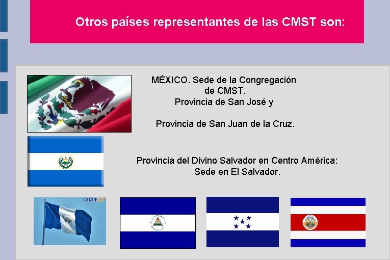 Otros países representantes de las CMST son: MÉXICO. Sede de la Congregación de CMST.