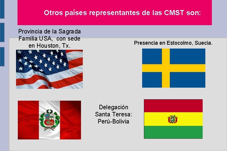 Otros países representantes de las CMST son: Provincia de la Sagrada Familia USA, con