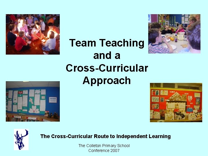 Team Teaching and a Cross-Curricular Approach The Cross-Curricular Route to Independent Learning The Colleton