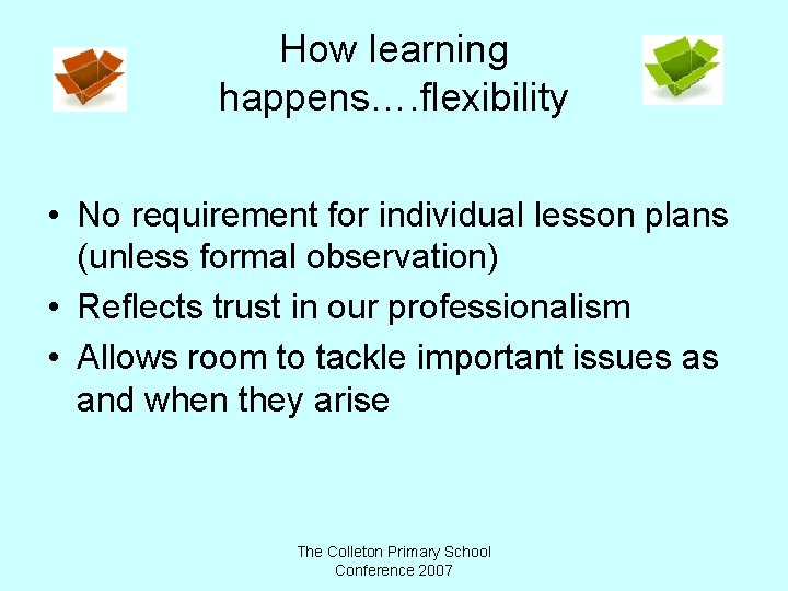 How learning happens…. flexibility • No requirement for individual lesson plans (unless formal observation)