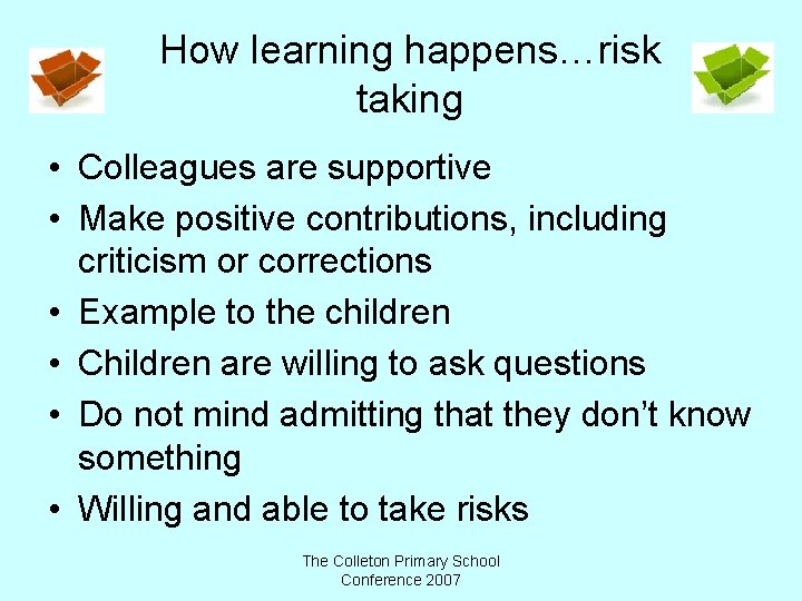 How learning happens…risk taking • Colleagues are supportive • Make positive contributions, including criticism