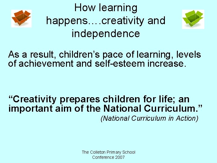 How learning happens…. creativity and independence As a result, children’s pace of learning, levels