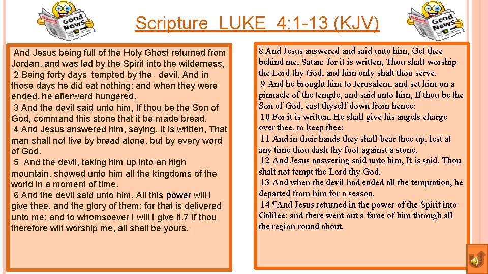 Scripture LUKE 4: 1 -13 (KJV) And Jesus being full of the Holy Ghost