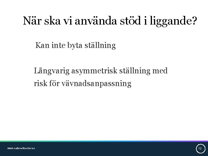 När ska vi använda stöd i liggande? Kan inte byta ställning Långvarig asymmetrisk ställning