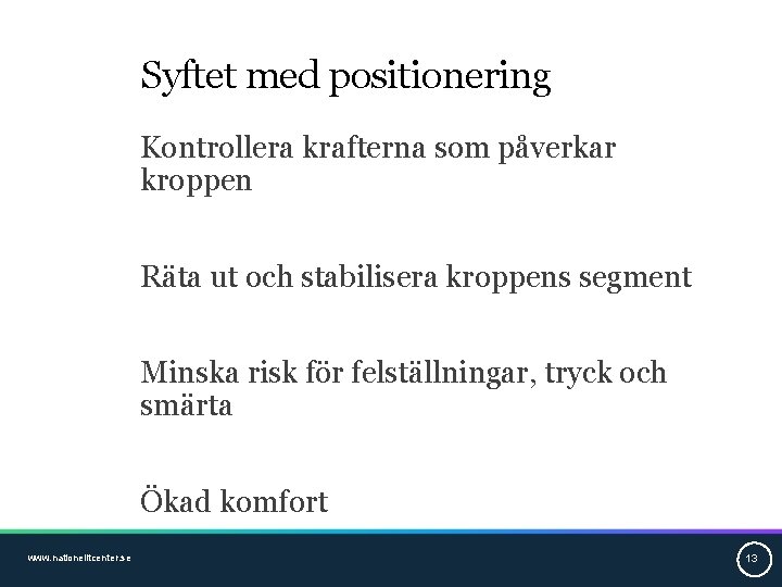 Syftet med positionering Kontrollera krafterna som påverkar kroppen Räta ut och stabilisera kroppens segment