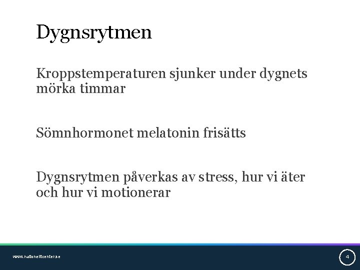 Dygnsrytmen Kroppstemperaturen sjunker under dygnets mörka timmar Sömnhormonet melatonin frisätts Dygnsrytmen påverkas av stress,