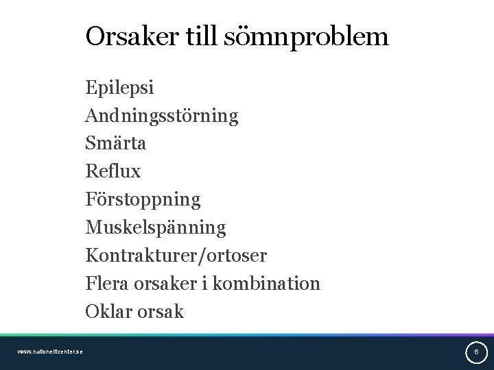 Orsaker till sömnproblem Epilepsi Andningsstörning Smärta Reflux Förstoppning Muskelspänning Kontrakturer/ortoser Flera orsaker i kombination