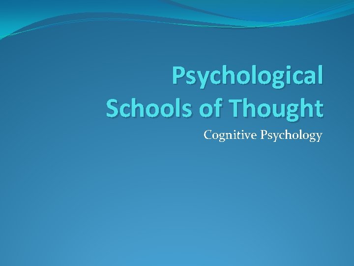 Psychological Schools of Thought Cognitive Psychology 