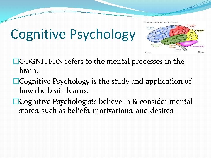 Cognitive Psychology �COGNITION refers to the mental processes in the brain. �Cognitive Psychology is