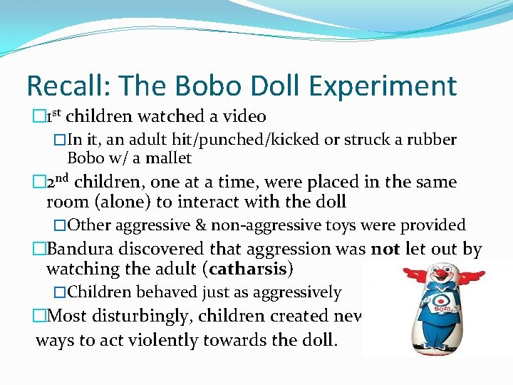 Recall: The Bobo Doll Experiment � 1 st children watched a video �In it,