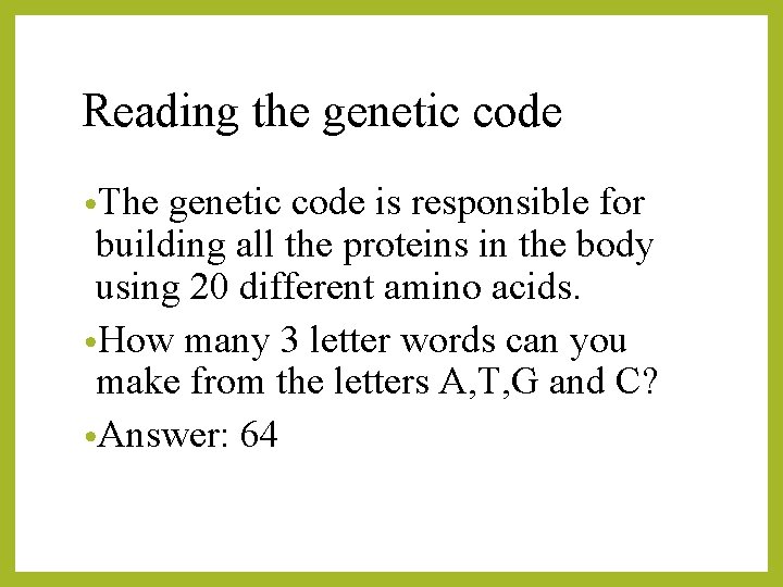 Reading the genetic code • The genetic code is responsible for building all the
