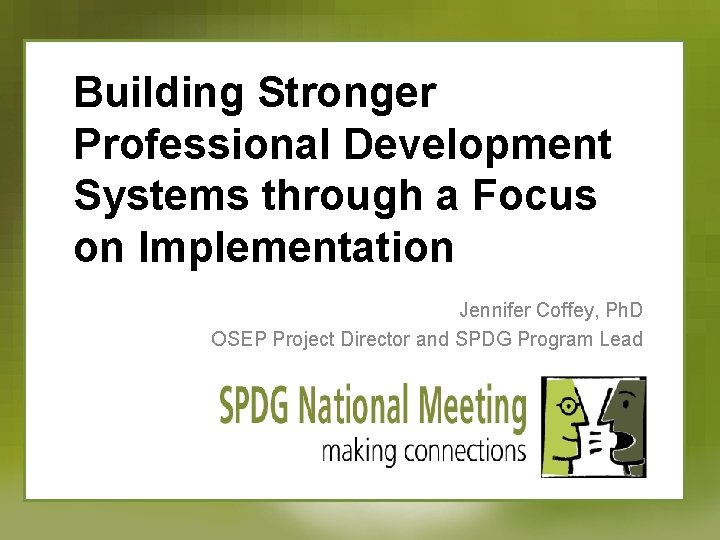 Building Stronger Professional Development Systems through a Focus on Implementation Jennifer Coffey, Ph. D