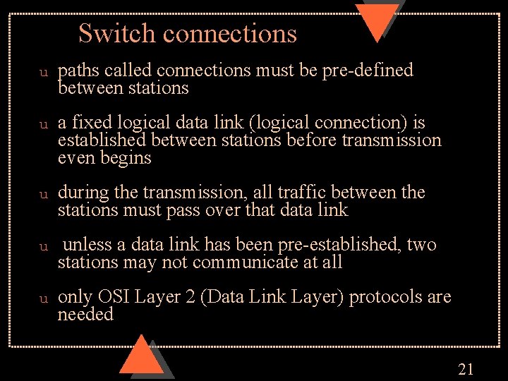 Switch connections u paths called connections must be pre-defined between stations u a fixed