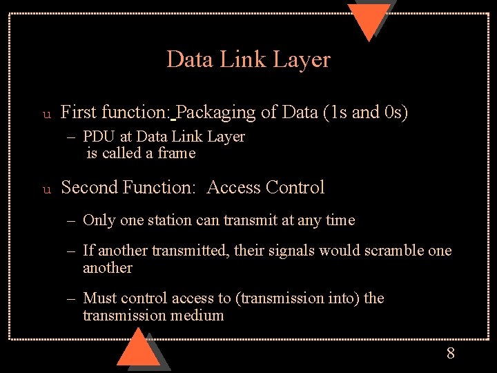 Data Link Layer u First function: Packaging of Data (1 s and 0 s)