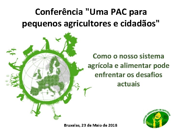 Conferência "Uma PAC para pequenos agricultores e cidadãos" Como o nosso sistema agrícola e