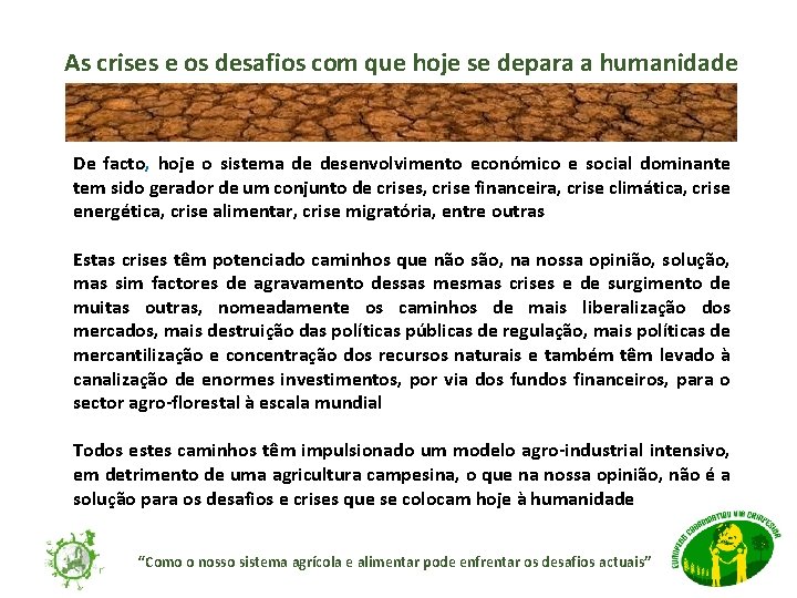 As crises e os desafios com que hoje se depara a humanidade De facto,