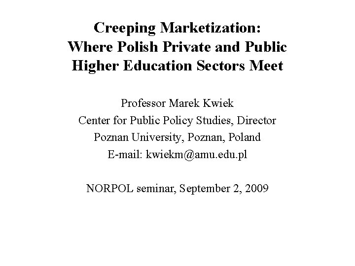 Creeping Marketization: Where Polish Private and Public Higher Education Sectors Meet Professor Marek Kwiek