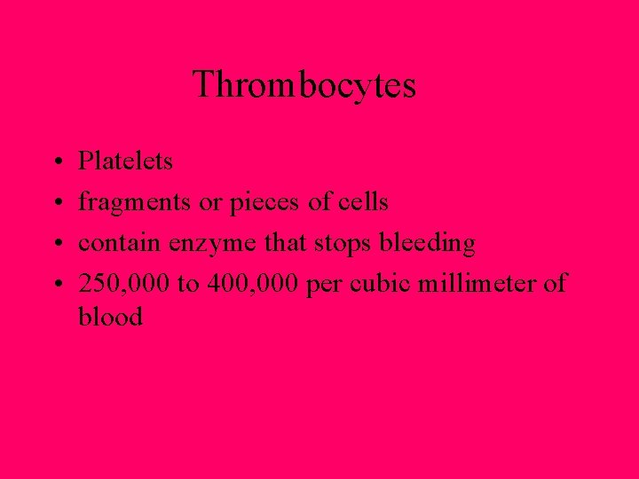 Thrombocytes • • Platelets fragments or pieces of cells contain enzyme that stops bleeding