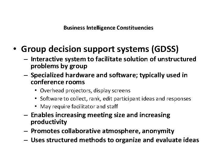 Business Intelligence Constituencies • Group decision support systems (GDSS) – Interactive system to facilitate