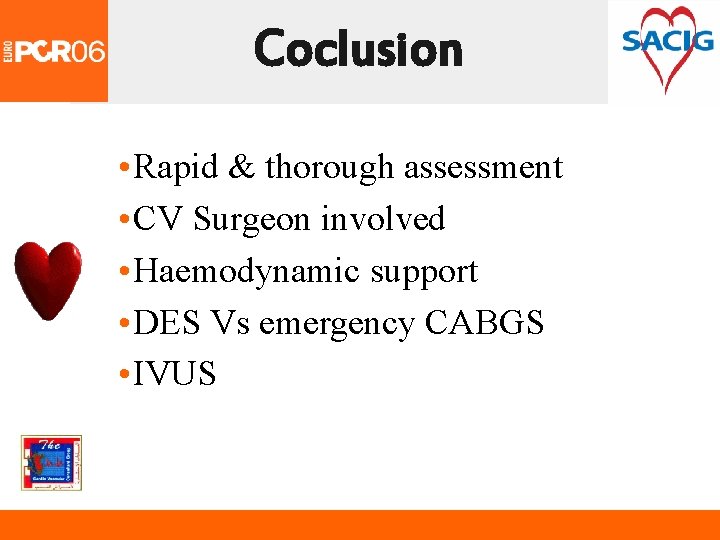Coclusion • Rapid & thorough assessment • CV Surgeon involved • Haemodynamic support •