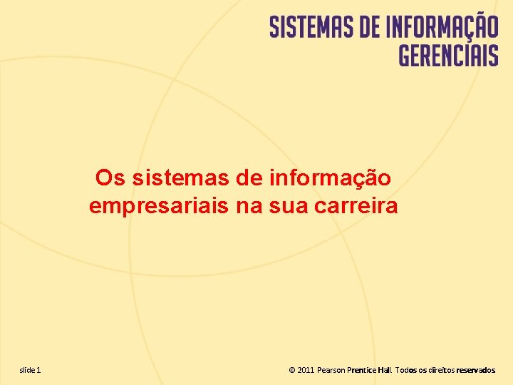 Os sistemas de informação empresariais na sua carreira slide 1 1. 1 © 2011