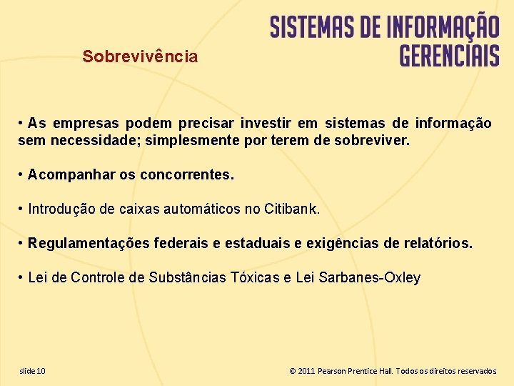 Sobrevivência • As empresas podem precisar investir em sistemas de informação sem necessidade; simplesmente