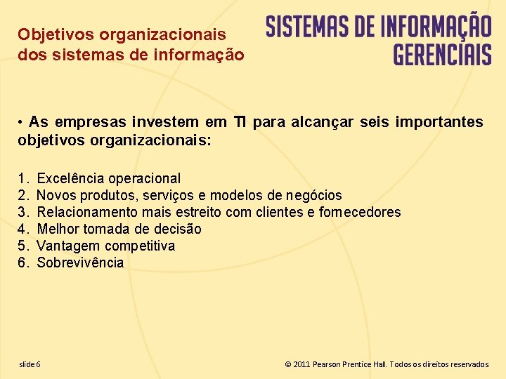 Objetivos organizacionais dos sistemas de informação • As empresas investem em TI para alcançar