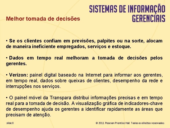 Melhor tomada de decisões • Se os clientes confiam em previsões, palpites ou na