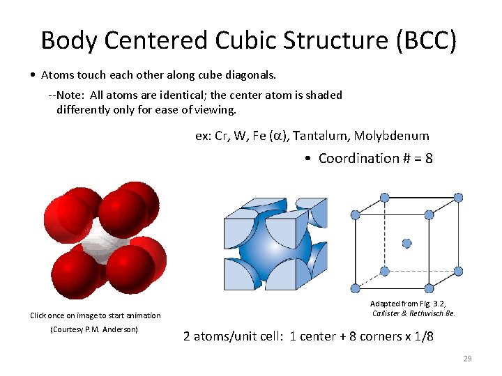 Body Centered Cubic Structure (BCC) • Atoms touch each other along cube diagonals. --Note: