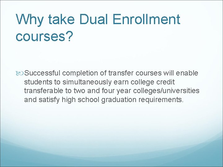 Why take Dual Enrollment courses? Successful completion of transfer courses will enable students to