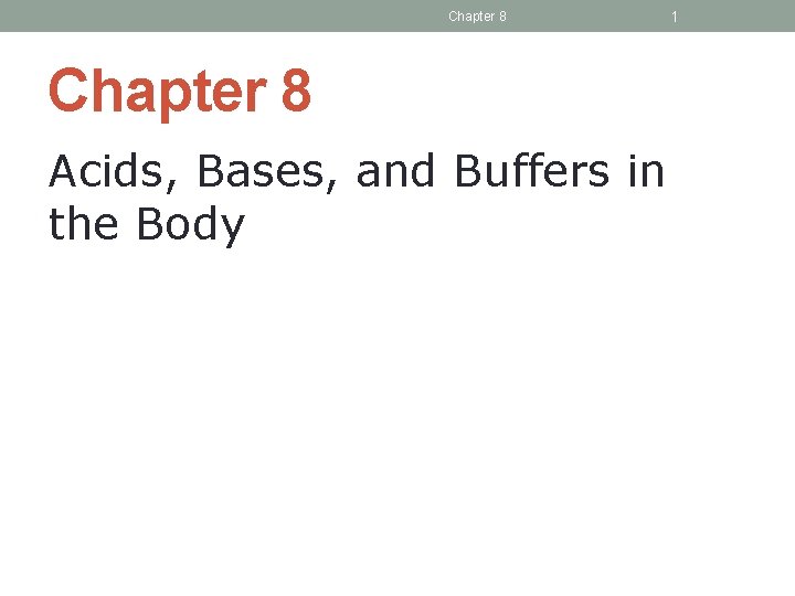 Chapter 8 Acids, Bases, and Buffers in the Body 1 
