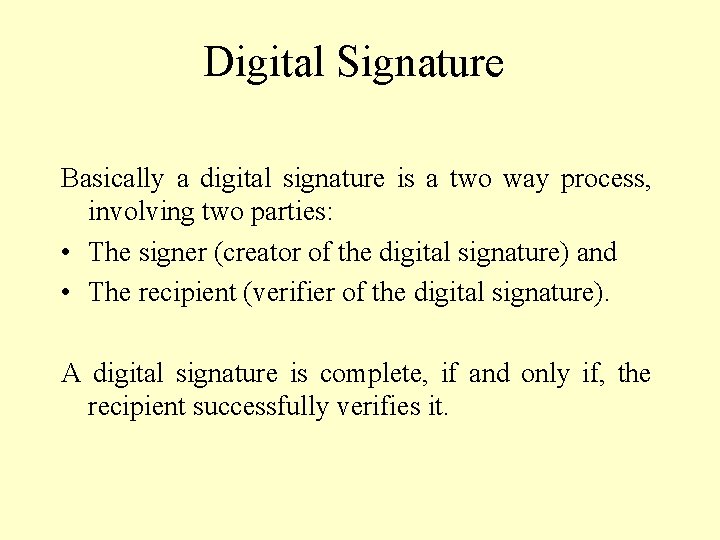 Digital Signature Basically a digital signature is a two way process, involving two parties: