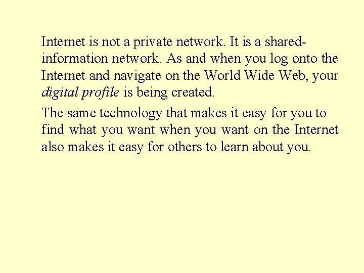 Internet is not a private network. It is a sharedinformation network. As and when