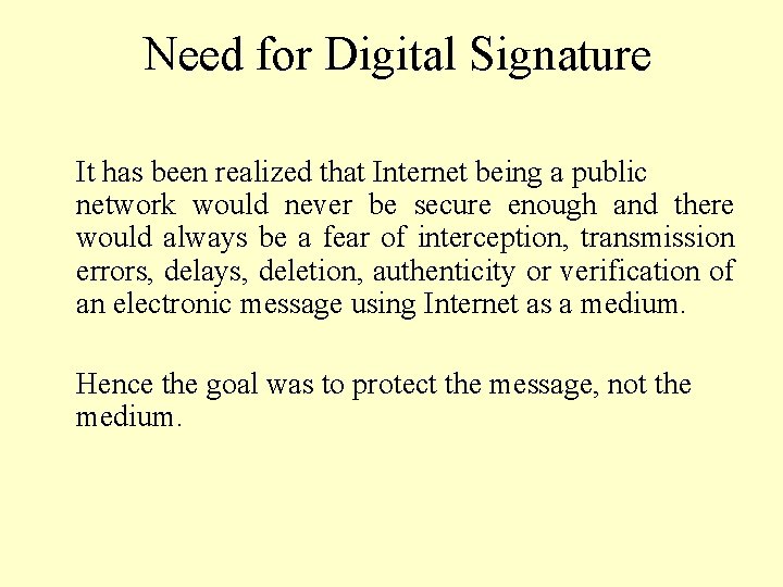 Need for Digital Signature It has been realized that Internet being a public network