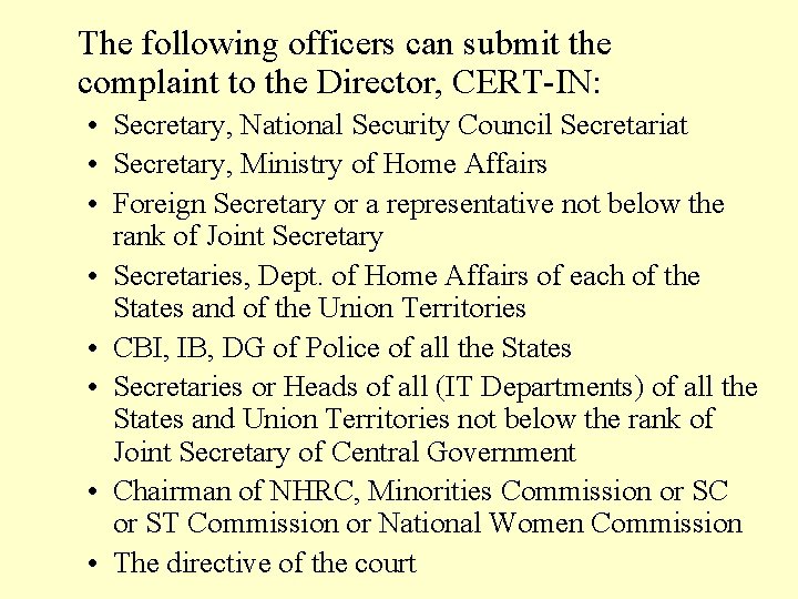 The following officers can submit the complaint to the Director, CERT-IN: • Secretary, National