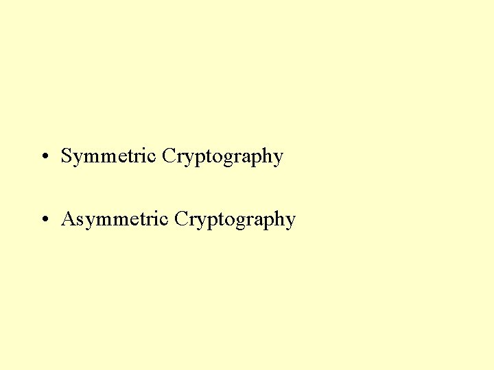  • Symmetric Cryptography • Asymmetric Cryptography 