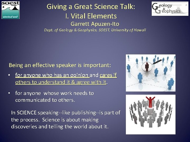 Giving a Great Science Talk: I. Vital Elements Garrett Apuzen-Ito Dept. of Geology &